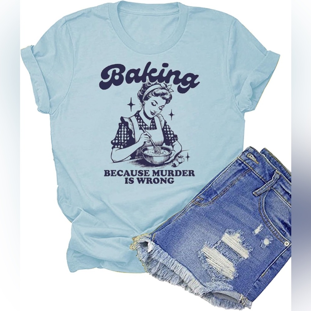 🌺$5 Blue "BAKING BECAUSE MURDER IS WRONG" Graphic T-Shirt Top Sz S